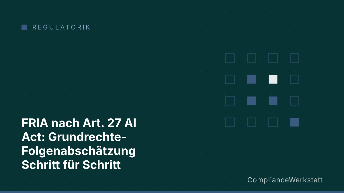 FRIA nach Art. 27 AI Act: Grundrechte-Folgenabschätzung Schritt für Schritt