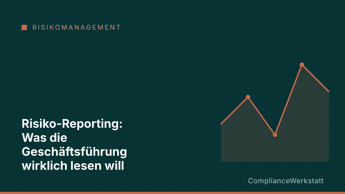 Risiko-Reporting: Was die Geschäftsführung wirklich lesen will