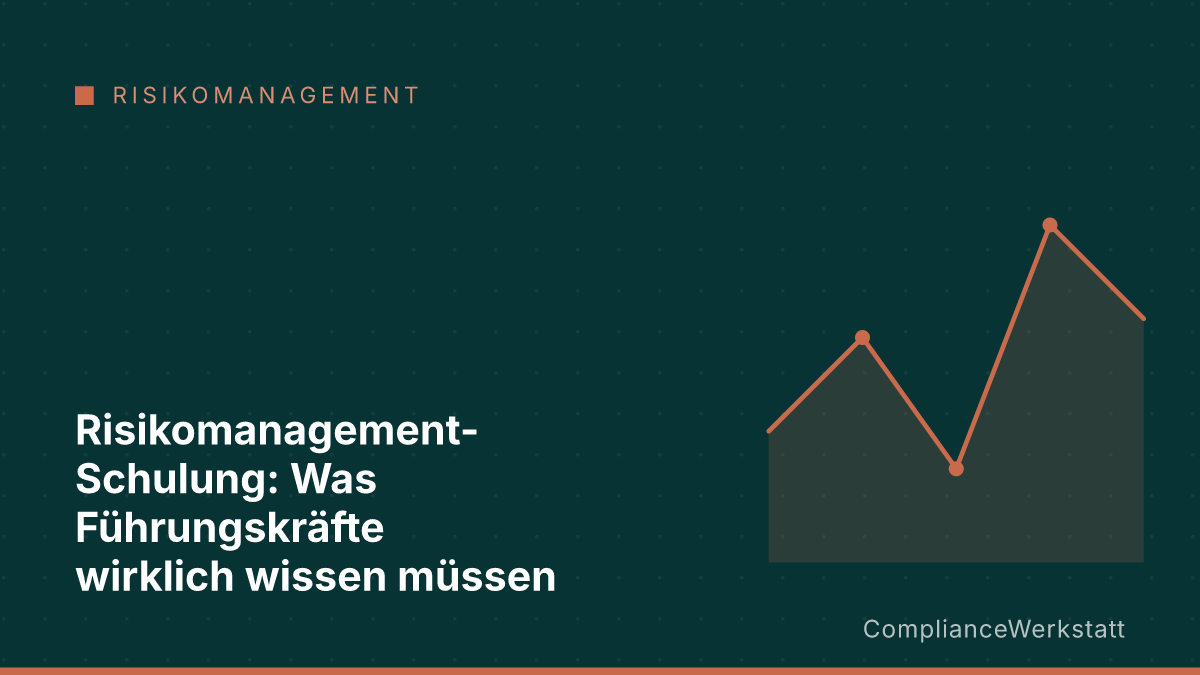 Risikomanagement-Schulung: Was Führungskräfte wirklich wissen müssen